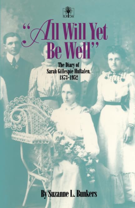 All Will Yet Be Well: The Diary Of Sarah Gillespie Huftalen, 18731952 (Bur Oak Book),Used