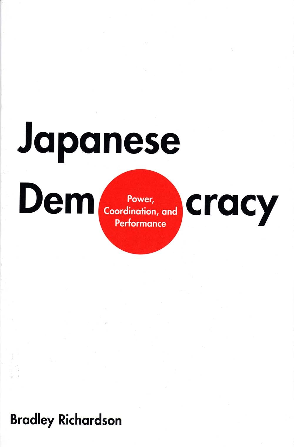 Japanese Democracy: Power, Coordination, and Performance,New