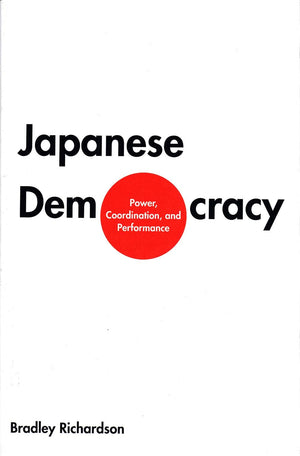 Japanese Democracy: Power, Coordination, and Performance,Used