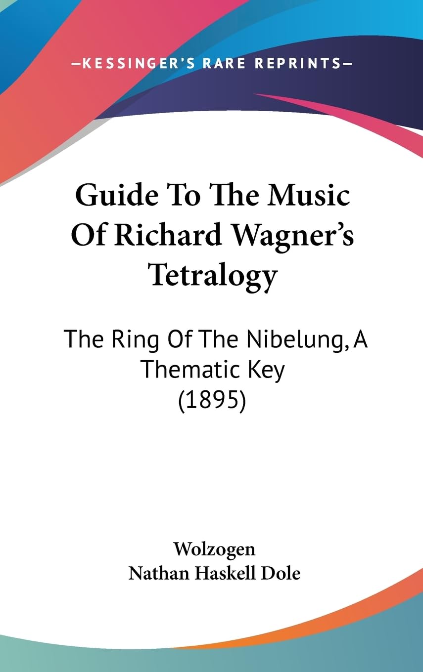 Guide To The Music Of Richard Wagner'S Tetralogy: The Ring Of The Nibelung, A Thematic Key (1895),New