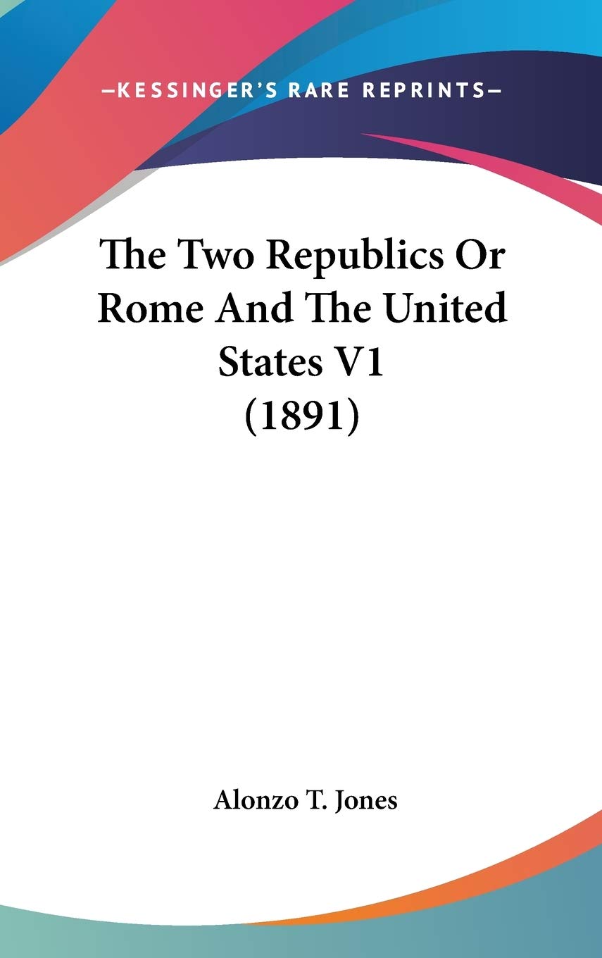 The Two Republics Or Rome And The United States V1 (1891),New