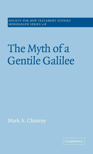 The Myth of a Gentile Galilee (Society for New Testament Studies Monograph Series, Series Number 118),New