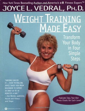 Weight Training Made Easy: Transform Your Body In Four Simple Steps-used