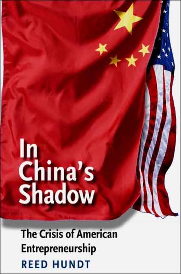 In China'S Shadow: The Crisis Of American Entrepreneurship (The Future Of American Democracy Series)