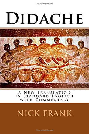 Didache: A New Translation in Standard Engligh with Commentary,Used