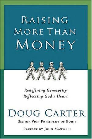 Raising More Than Money: Redefining Generosityreflecting God'S Heart,New