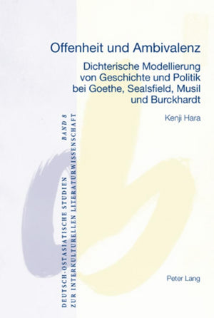 Offenheit und Ambivalenz: Dichterische Modellierung von Geschichte und Politik bei Goethe, Sealsfield, Musil und Burckhardt (Deu,Used