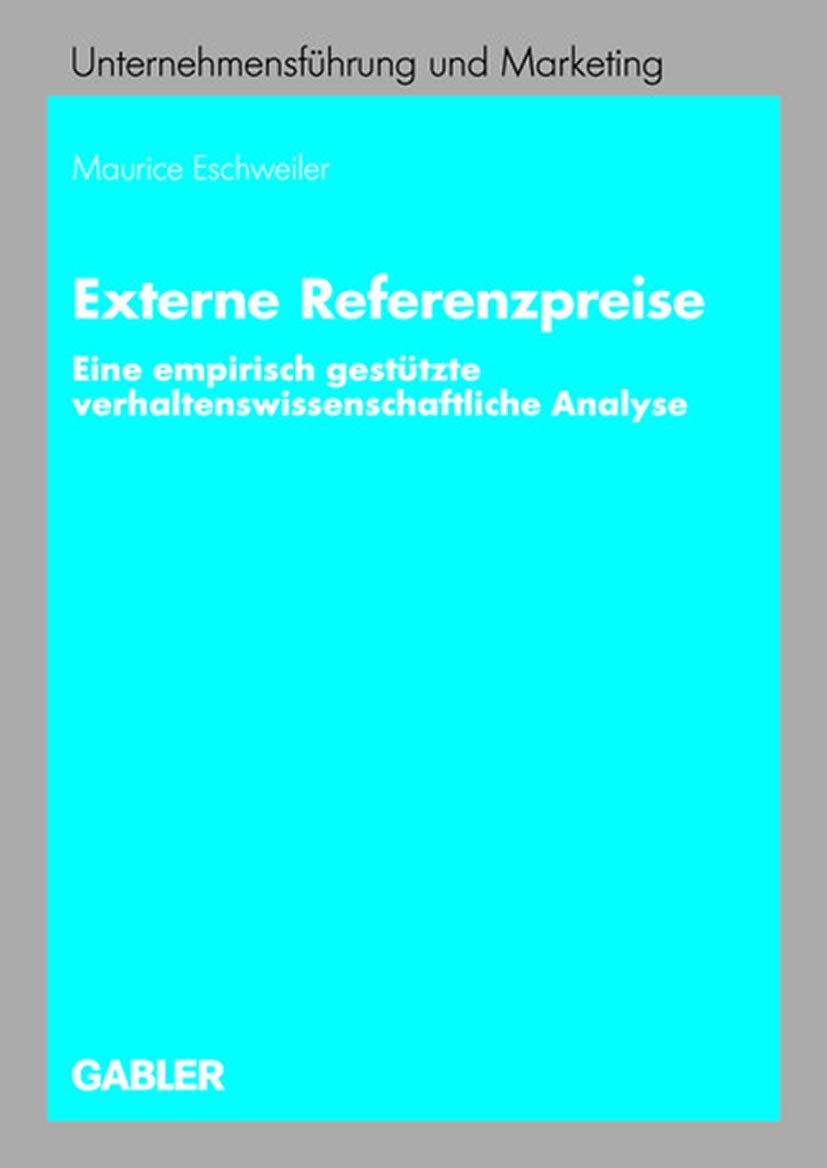 Externe Referenzpreise: Eine empirisch gesttzte verhaltenswissenschaftliche Analyse (Unternehmensfhrung und Marketing, 46) (Germ,Used