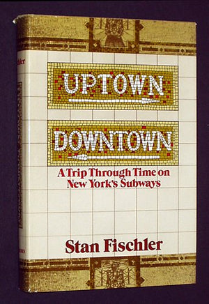 Uptown/Downtown: A Trip Through Time on New York's Subways,Used