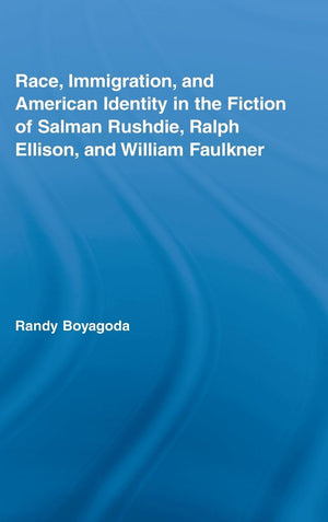 Race, Immigration, and American Identity in the Fiction of Salman Rushdie, Ralph Ellison, and William Faulkner (Literary Critici,Used
