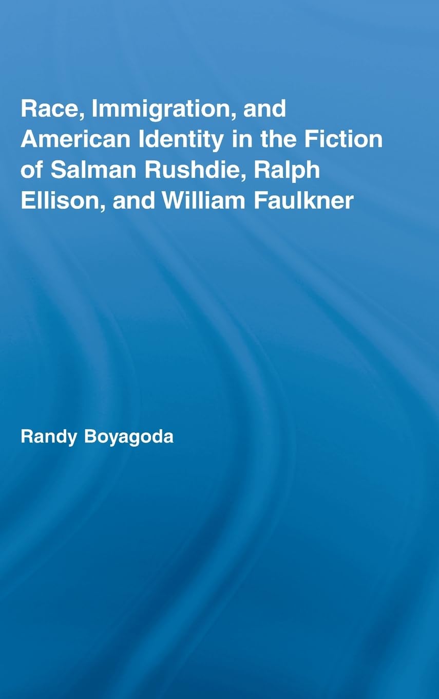 Race, Immigration, and American Identity in the Fiction of Salman Rushdie, Ralph Ellison, and William Faulkner (Literary Critici,Used
