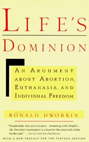 Life'S Dominion: An Argument About Abortion, Euthanasia, And Individual Freedom