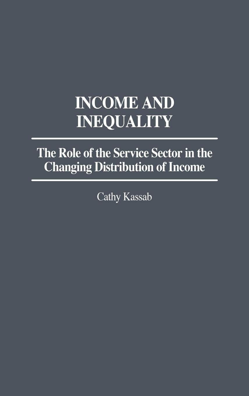 Income And Inequality: The Role Of The Service Sector In The Changing Distribution Of Income (Contributions In Economics And Eco