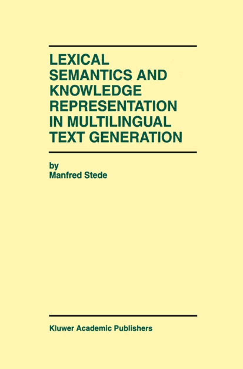 Lexical Semantics and Knowledge Representation in Multilingual Text Generation (The Springer International Series in Engineering,Used