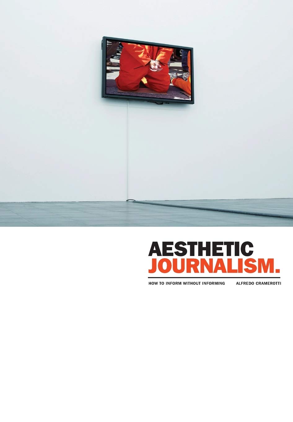 Aesthetic Journalism: How to Inform Without Informing,Used