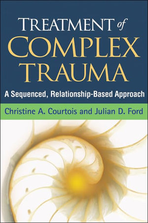 Treatment Of Complex Trauma: A Sequenced, Relationshipbased Approach