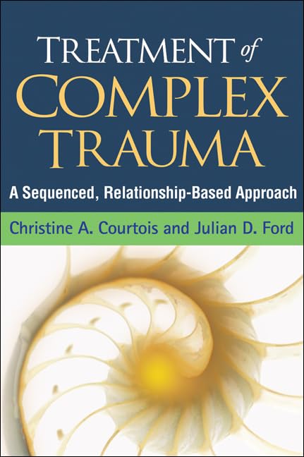 Treatment Of Complex Trauma: A Sequenced, Relationshipbased Approach