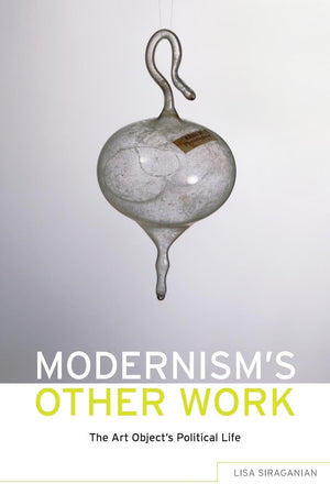 Modernism's Other Work: The Art Object's Political Life,Used