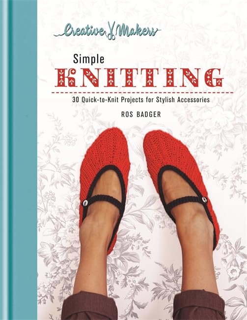 Creative Makers: Simple Knitting: 30 QuicktoKnit Projects for Stylish Accessories,New