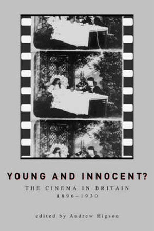 Young And Innocent?: The Cinema In Britain, 18961930 (Exeter Studies In Film History),Used