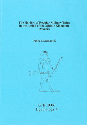 The Holders of Regular Military Titles in the Period of the Middle Kingdom: Dossiers (GHP Egyptology),New