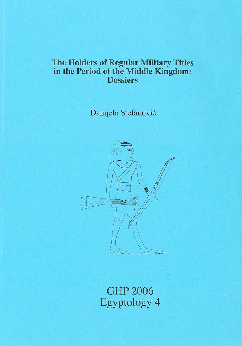 The Holders of Regular Military Titles in the Period of the Middle Kingdom: Dossiers (GHP Egyptology),New