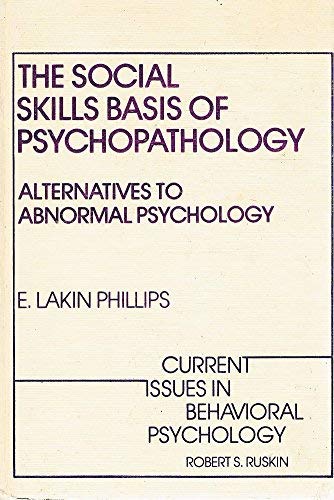 The Social Skills Basis Of Psychopathology: Alternatives To Abnormal Psychology And Psychiatry (Current Issues In Behavioral Psy-used