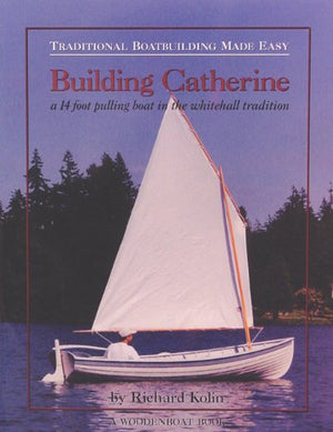 Building Catherine: Traditional Boatbuilding Made Easy,Used