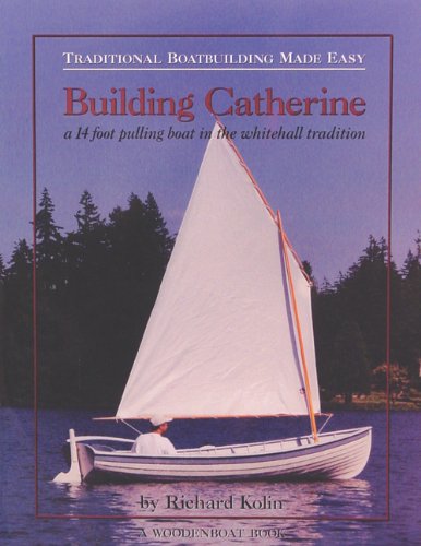 Building Catherine: Traditional Boatbuilding Made Easy,Used