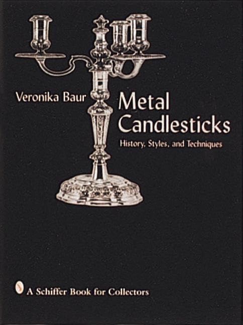 Metal Candlesticks: History Styles Techniques,New