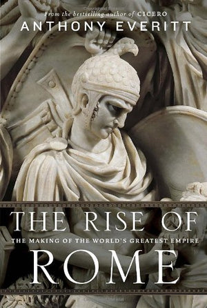 The Rise of Rome: The Making of the Worlds Greatest Empire