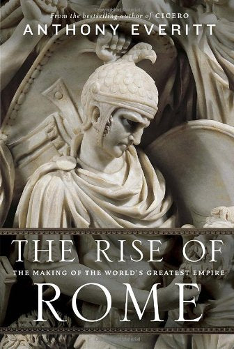 The Rise of Rome: The Making of the Worlds Greatest Empire