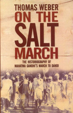 On The Salt March: The Historiography Of Mahatma GandhiS March To Dandi