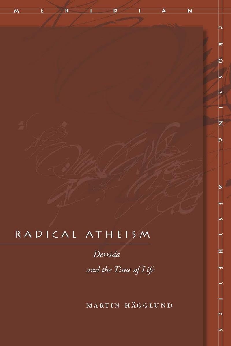 Radical Atheism: Derrida And The Time Of Life (Meridian: Crossing Aesthetics),New