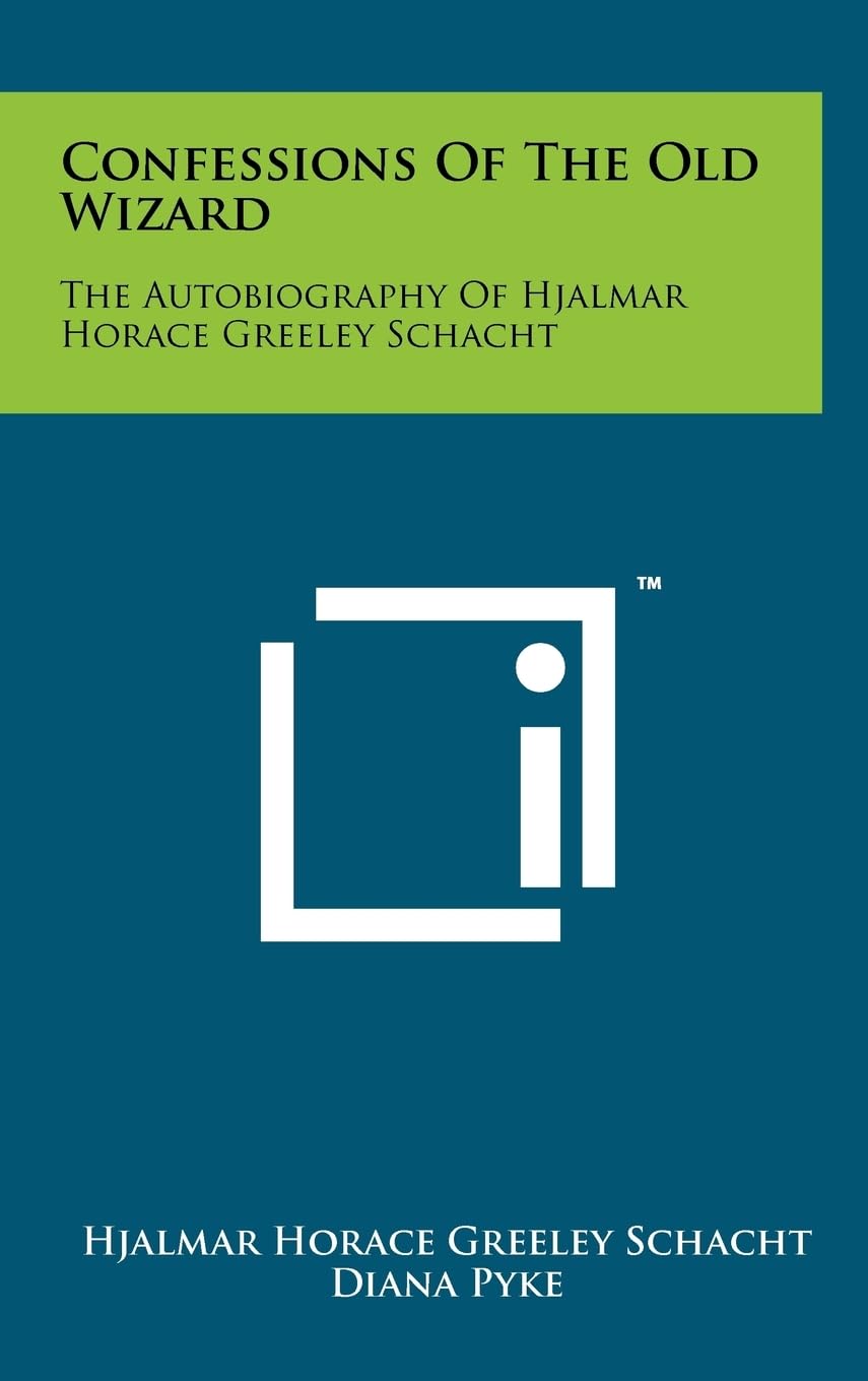 Confessions of the Old Wizard: The Autobiography of Hjalmar Horace Greeley Schacht,Used