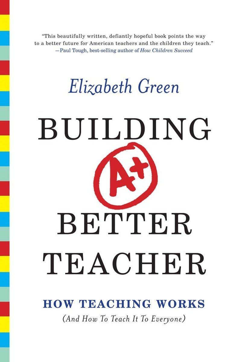 Building A Better Teacher: How Teaching Works (And How To Teach It To Everyone),Used