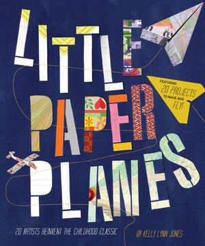 Little Paper Planes: 20 Artists Reinvent The Childhood Classic