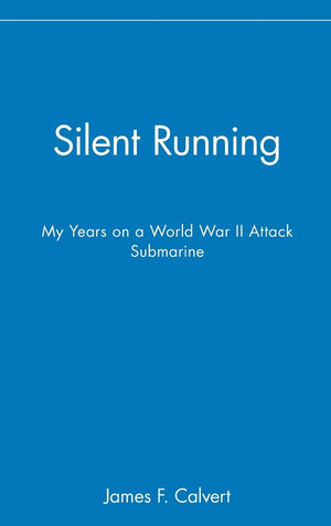 Silent Running: My Years On A World War Ii Attack Submarine,New