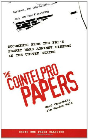 The Cointelpro Papers: Documents From The Fbi'S Secret Wars Against Dissent In The United States (South End Press Classics Serie