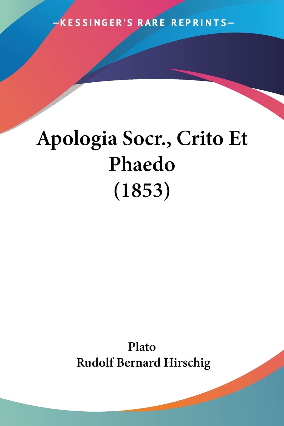 Apologia Socr., Crito Et Phaedo (1853) (Latin Edition),New