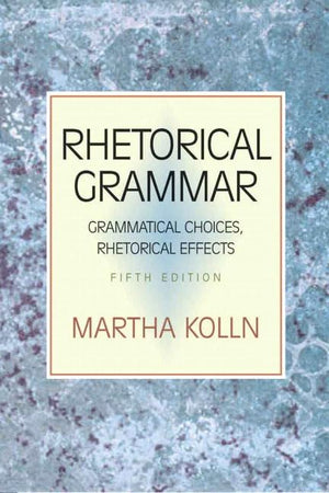 Rhetorical Grammar: Grammatical Choices, Rhetorical Effects (5th Edition),New