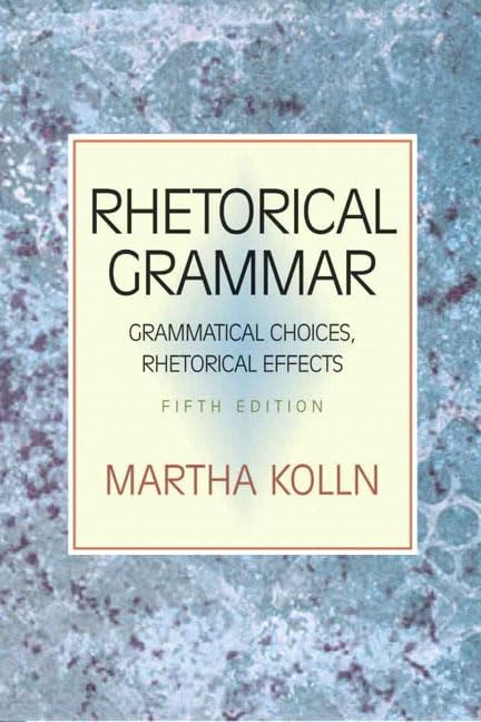 Rhetorical Grammar: Grammatical Choices, Rhetorical Effects (5th Edition),New