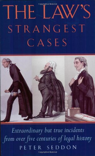 The Law's Strangest Cases: Extraordinary but True Incidents from over Five Centuries of Legal History,Used