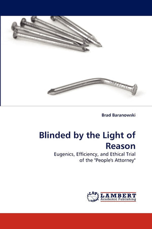 Blinded by the Light of Reason: Eugenics, Efficiency, and Ethical Trial of the 