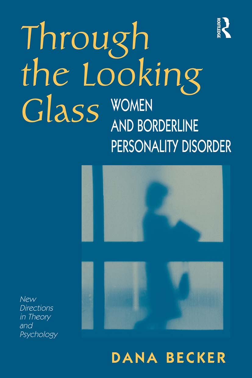 Through The Looking Glass: Women And Borderline Personality Disorder (New Directions in Theory and Psychology),New