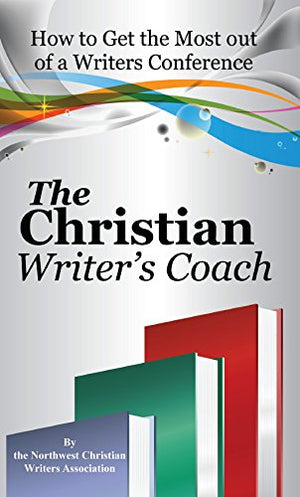The Christian Writer's Coach: How to Get the Most Out of a Writers Conference,Used