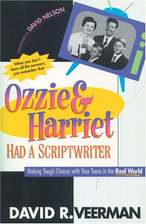 Ozzie & Harriet Had a Scriptwriter: Making Tough Choices With Your Teens in the Real World,Used