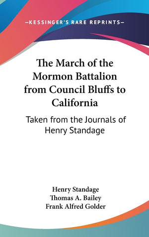The March Of The Mormon Battalion From Council Bluffs To California: Taken From The Journals Of Henry Standage,New