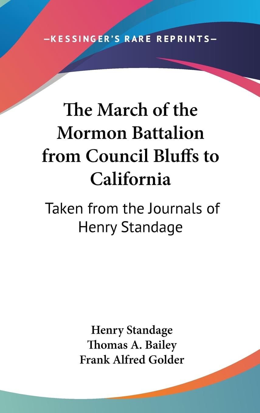 The March Of The Mormon Battalion From Council Bluffs To California: Taken From The Journals Of Henry Standage,New
