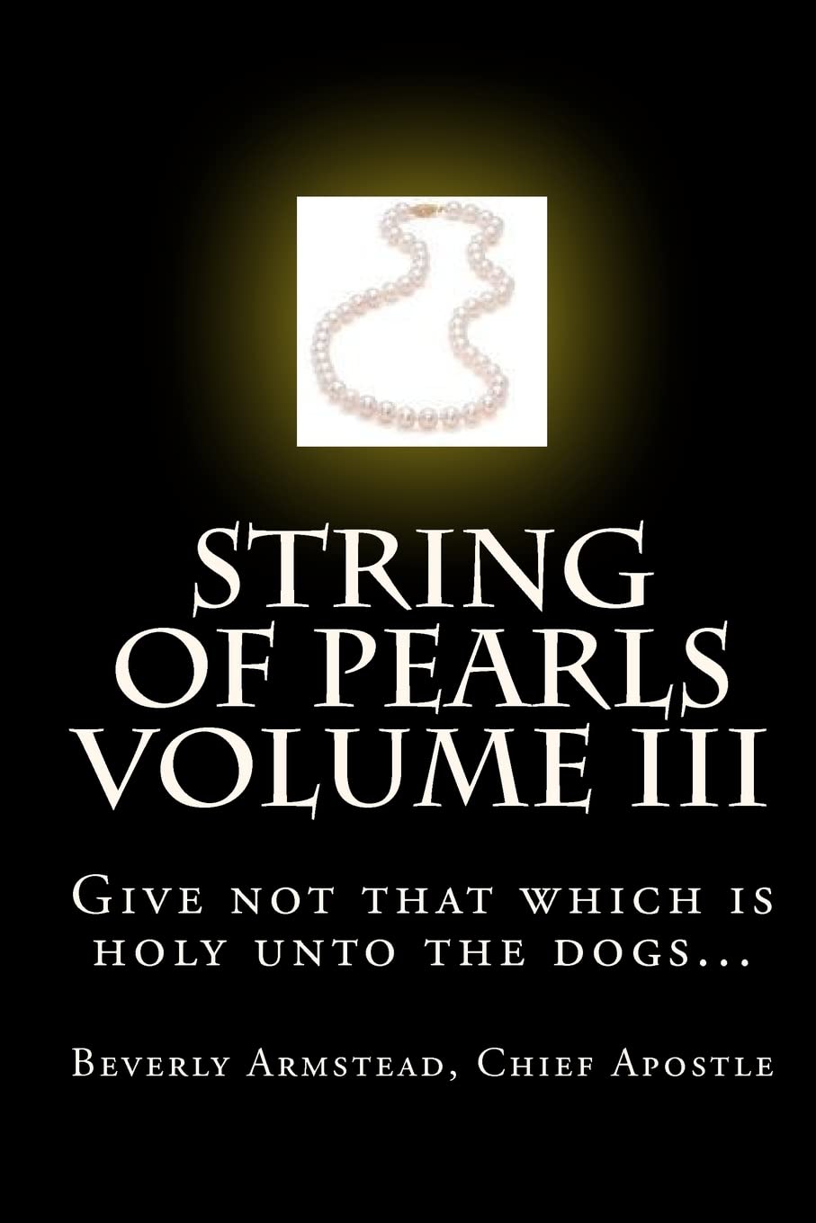String of Pearls Volume III: Give not that which is holy unto the dogs...,Used